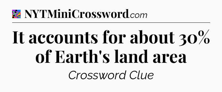 It accounts for about 30% of Earth's land area Crossword Clue