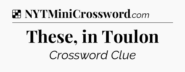 Solution: These, in Toulon - NYT Crossword