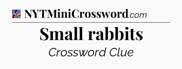 Small rabbits Crossword Clue