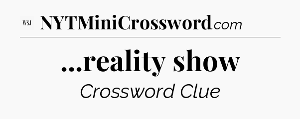 ...reality show - WSJ Crossword
