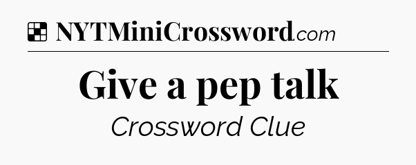 Solution: Give a pep talk - NYT Crossword