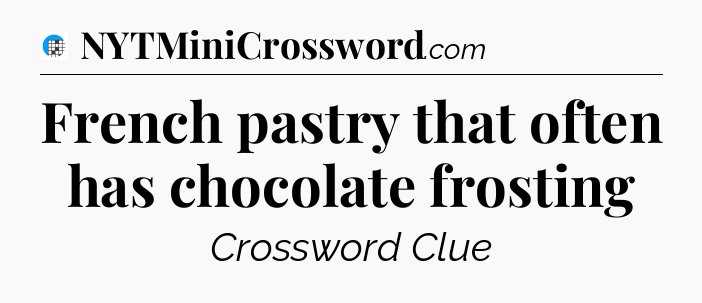French pastry that often has chocolate frosting Crossword Clue