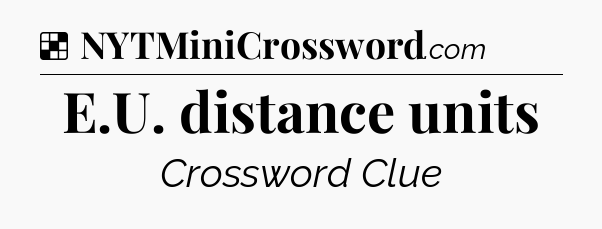 Solution: E.U. distance units - NYT Crossword