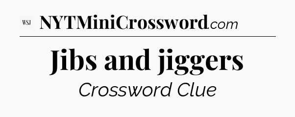 Jibs and jiggers - WSJ Crossword