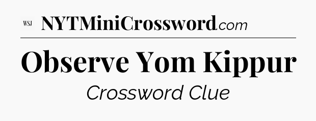 Observe Yom Kippur - WSJ Crossword