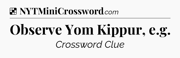 Solution: Observe Yom Kippur, e.g - NYT Crossword