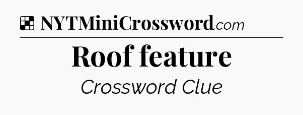 Solution: Roof feature - NYT Crossword
