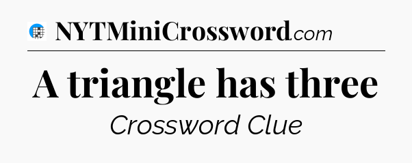A triangle has three Crossword Clue