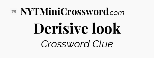 Derisive look - WSJ Crossword