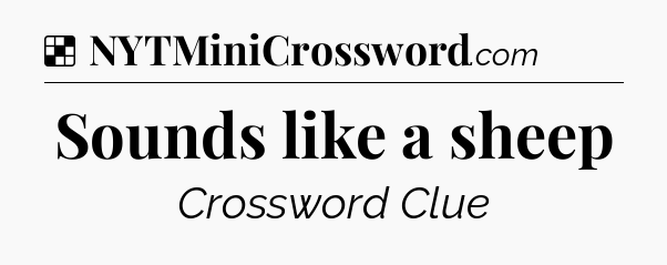 Solution: Sounds like a sheep - NYT Crossword