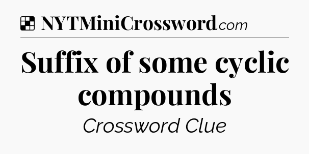 Solution: Suffix of some cyclic compounds - NYT Crossword