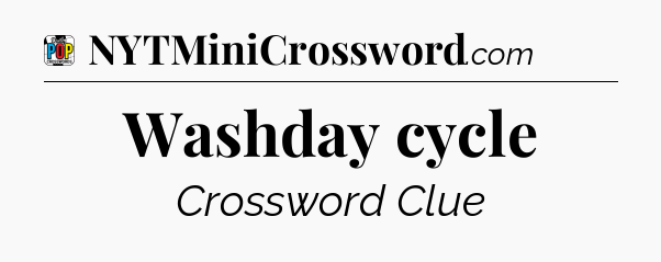 Washday cycle Crossword Clue