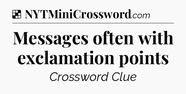 Solution: Messages often with exclamation points - NYT Crossword