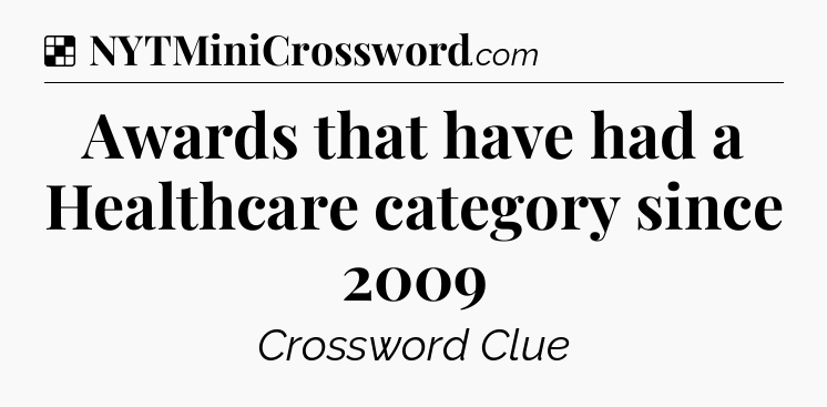 Solution: Awards that have had a Healthcare category since 2009 - NYT Crossword