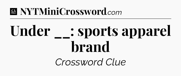 Under __: sports apparel brand - LA Times Crossword