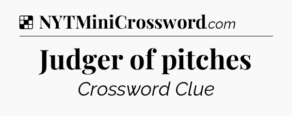 Solution: Judger of pitches - NYT Crossword