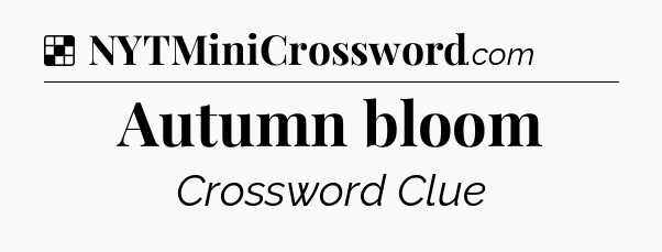 Solution: Autumn bloom - NYT Crossword