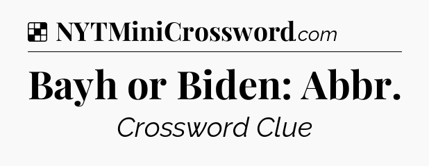 Solution: Bayh or Biden: Abbr - NYT Crossword