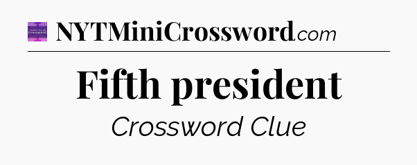 Fifth president - Thomas Joseph Crossword