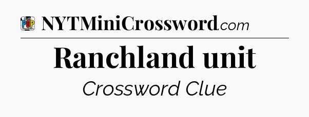 Ranchland unit Crossword Clue