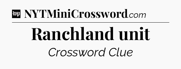 Ranchland unit Crossword Clue