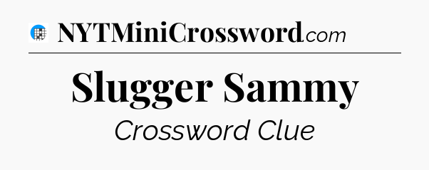 Slugger Sammy Crossword Clue
