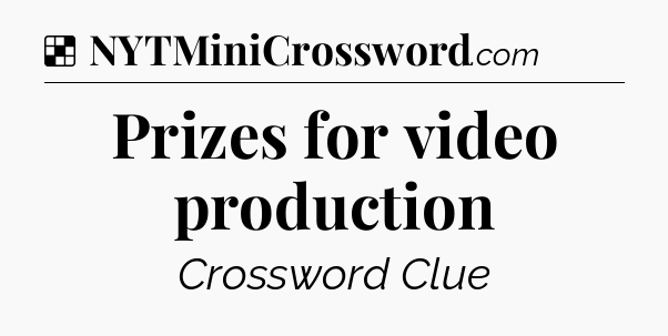 Solution: Prizes for video production - NYT Crossword