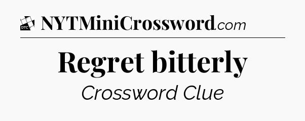 Regret bitterly - Daily Themed Classic Crossword
