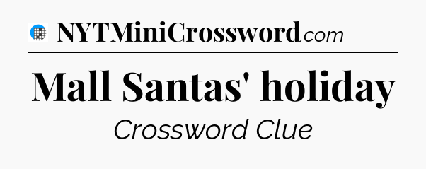 Mall Santas' holiday Crossword Clue