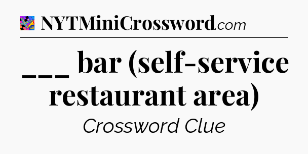 ___ bar (self-service restaurant area) Crossword Clue