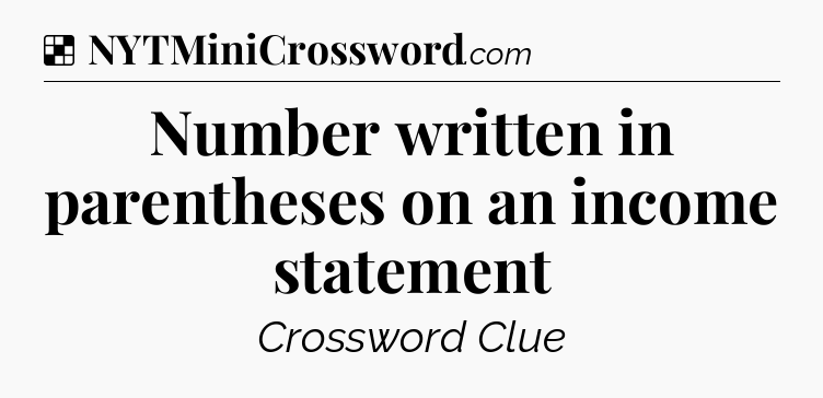 Solution: Number written in parentheses on an income statement - NYT Crossword