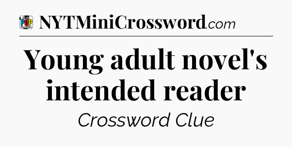 Young adult novel's intended reader Crossword Clue