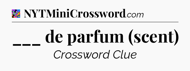 ___ de parfum (scent) Crossword Clue