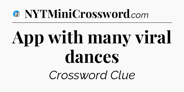 App with many viral dances Crossword Clue