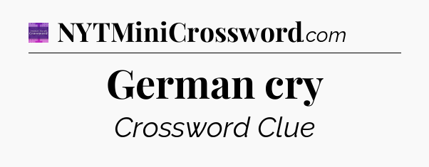 German cry - Thomas Joseph Crossword