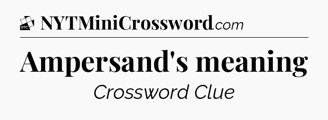 Ampersand's meaning - Daily Themed Classic Crossword