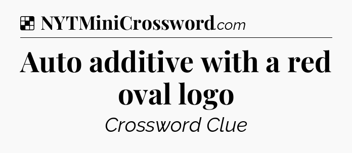 Solution: Auto additive with a red oval logo - NYT Crossword