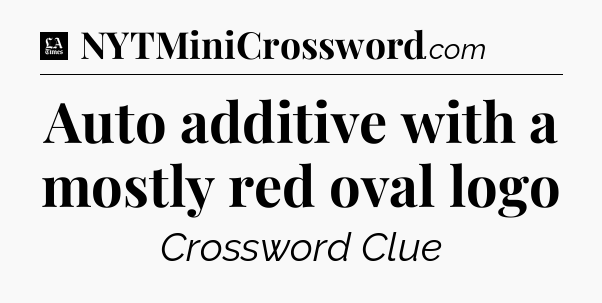 Auto additive with a mostly red oval logo - LA Times Crossword