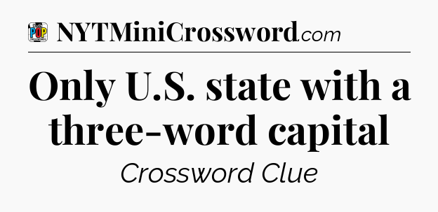 Only U.S. state with a three-word capital Crossword Clue