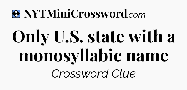 Solution: Only U.S. state with a monosyllabic name - NYT Mini Crossword