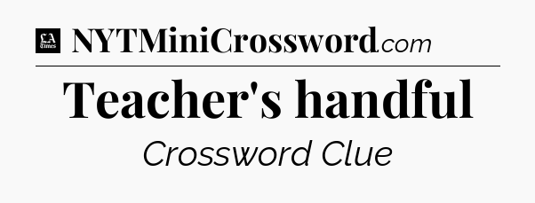 Teacher's handful - LA Times Crossword