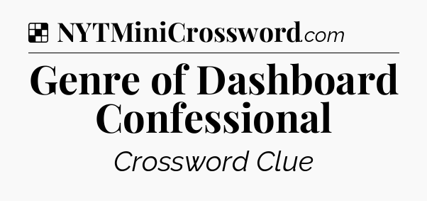 Solution: Genre of Dashboard Confessional - NYT Crossword