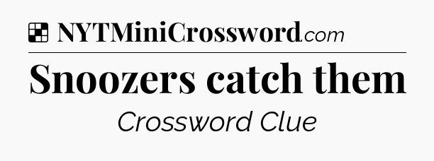 Solution: Snoozers catch them - NYT Crossword