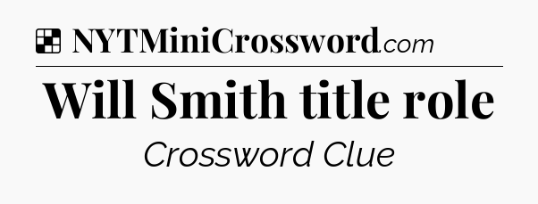 Solution: Will Smith title role - NYT Crossword
