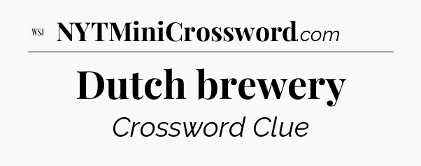 Dutch brewery - WSJ Crossword