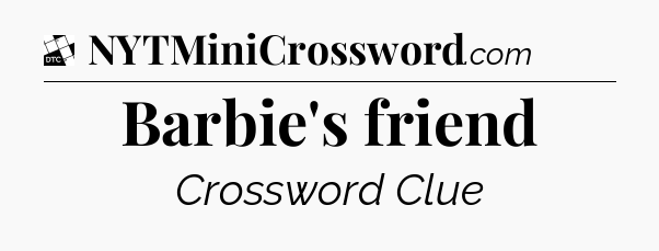 Barbie's friend - Daily Themed Classic Crossword