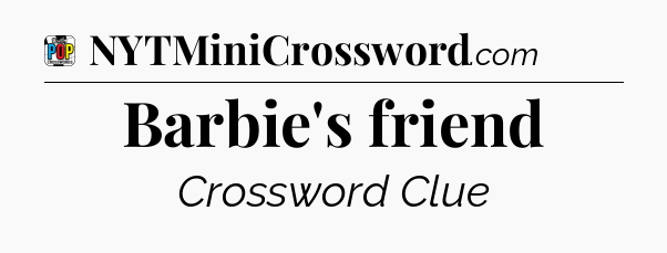 Barbie's friend Crossword Clue