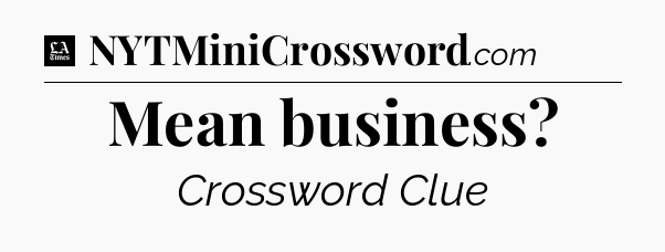 Mean business - LA Times Crossword
