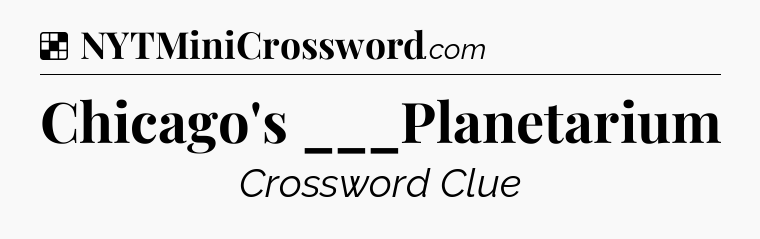 Solution: Chicago's ___Planetarium - NYT Crossword