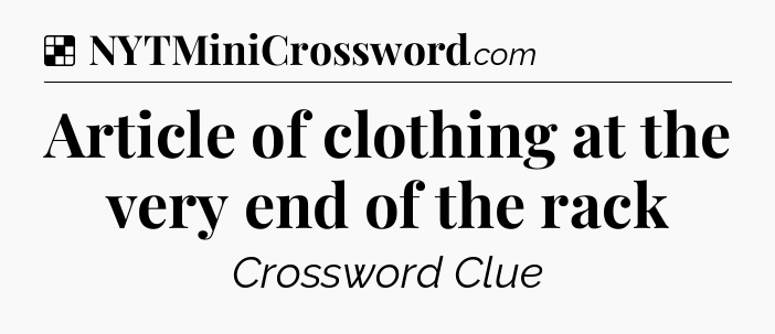Solution: Article of clothing at the very end of the rack - NYT Crossword